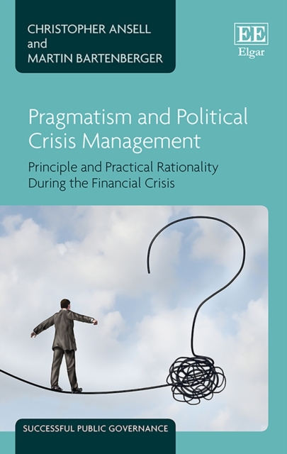 Pragmatism and Political Crisis Management : Principle and Practical Rationality During the Financial Crisis, PDF eBook