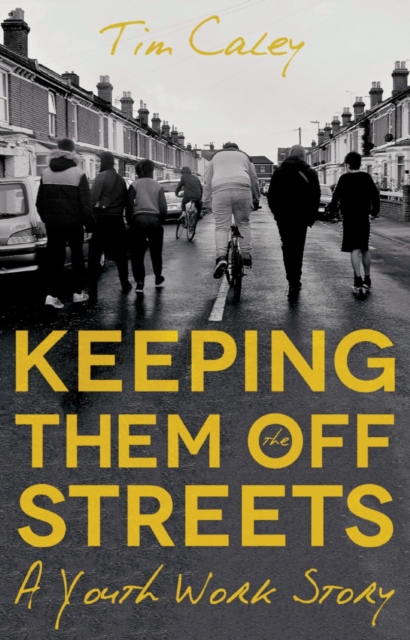 Keeping Them Off The Streets : A Youth Work Story, Paperback / softback Book