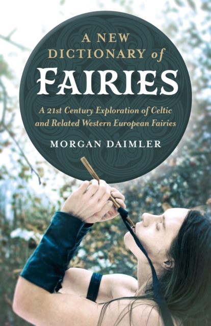 New Dictionary of Fairies, A : A 21st Century Exploration of Celtic and Related Western European Fairies, Paperback / softback Book