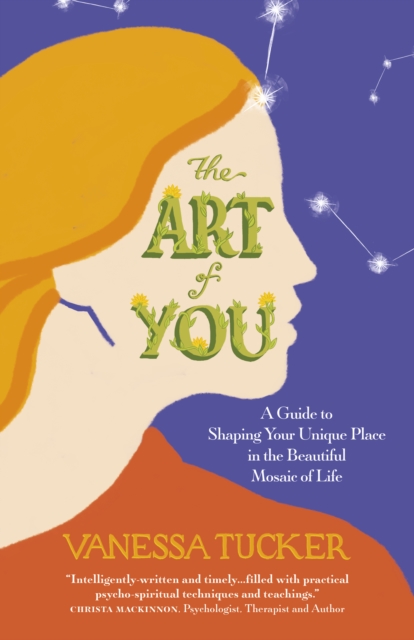 Art of You, The : A guide to shaping your unique place in the beautiful mosaic of life, Paperback / softback Book