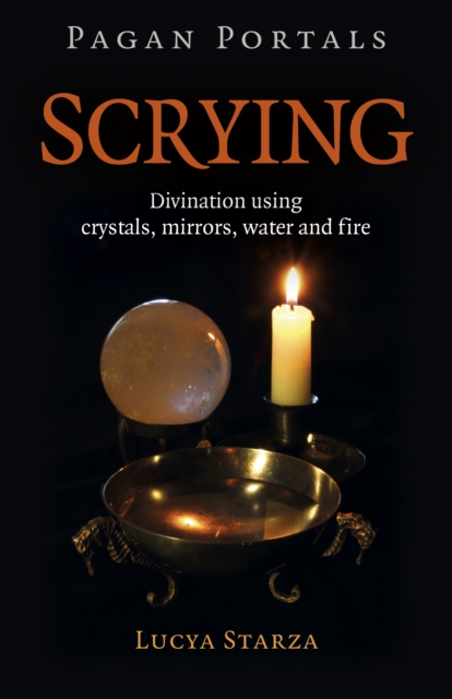 Pagan Portals - Scrying : Divination using crystals, mirrors, water and fire, Paperback / softback Book