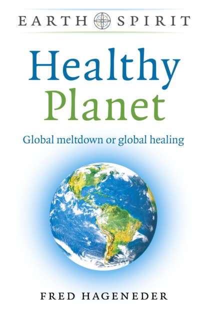 Earth Spirit: Healthy Planet : Global meltdown or global healing, EPUB eBook