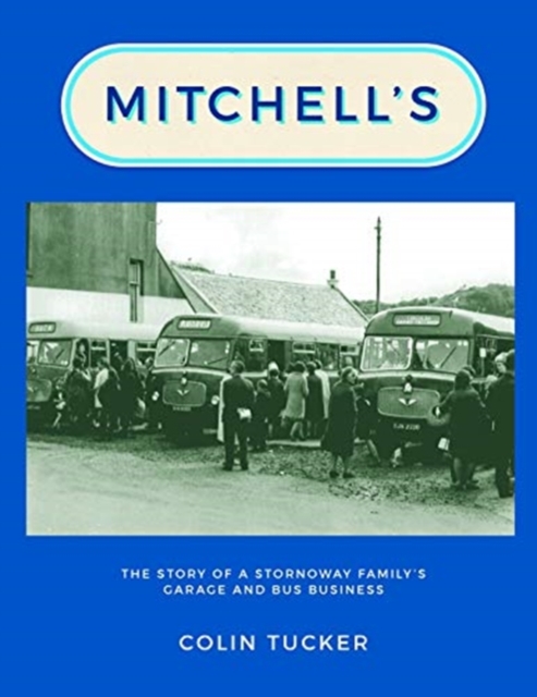 Mitchell's : The Story of a Stornoway Family's Garage and Bus Business, Paperback / softback Book