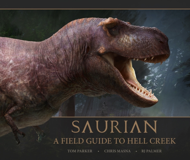 Saurian: A Field Guide to Hell Creek, Hardback Book
