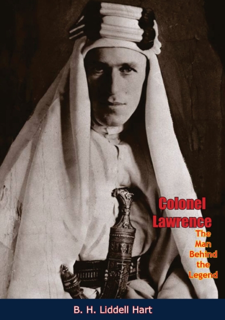Colonel Lawrence, The Man Behind the Legend, EPUB eBook