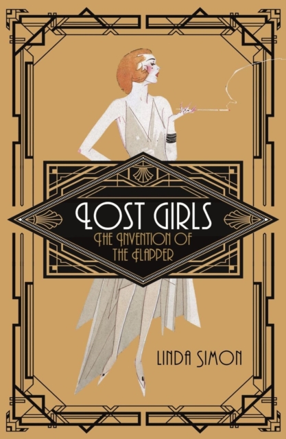 Lost Girls : The Invention of the Flapper, Paperback / softback Book
