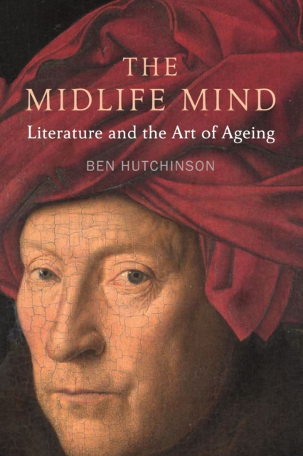 Midlife Mind : Literature and the Art of Ageing, Hardback Book
