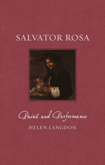 Salvator Rosa : Paint and Performance, Hardback Book