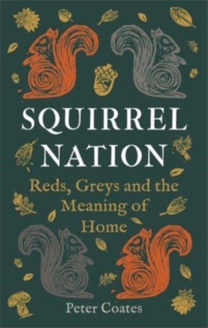 Squirrel Nation : Reds, Greys and the Meaning of Home, Hardback Book
