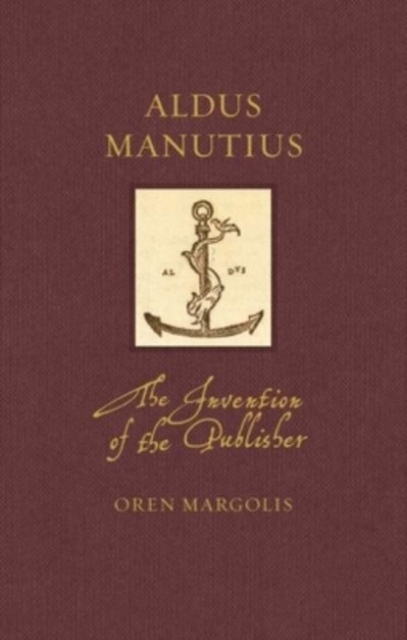 Aldus Manutius : The Invention of the Publisher, Hardback Book