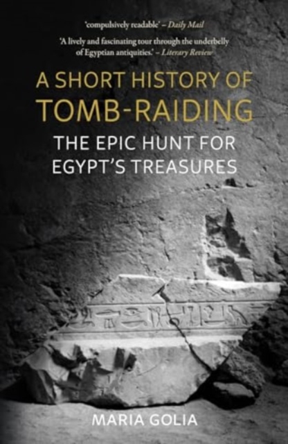 A Short History of Tomb-Raiding : The Epic Hunt for Egypt’s Treasures, Paperback / softback Book