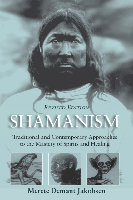Shamanism : Traditional and Contemporary Approaches to the Mastery of Spirits and Healing, Paperback / softback Book