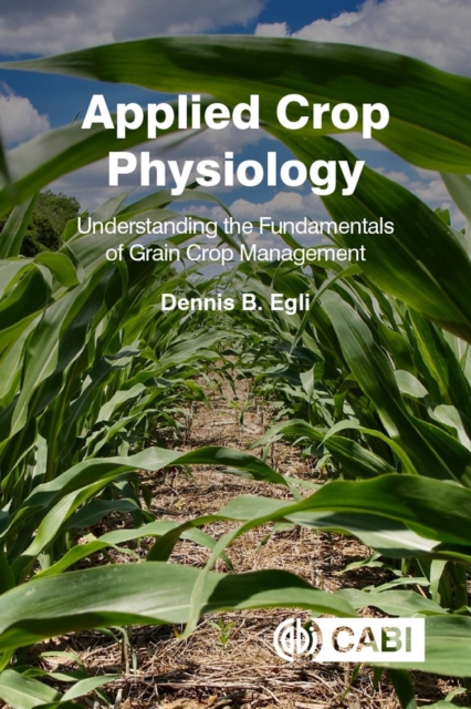 Applied Crop Physiology : Understanding the Fundamentals of Grain Crop Management, Hardback Book