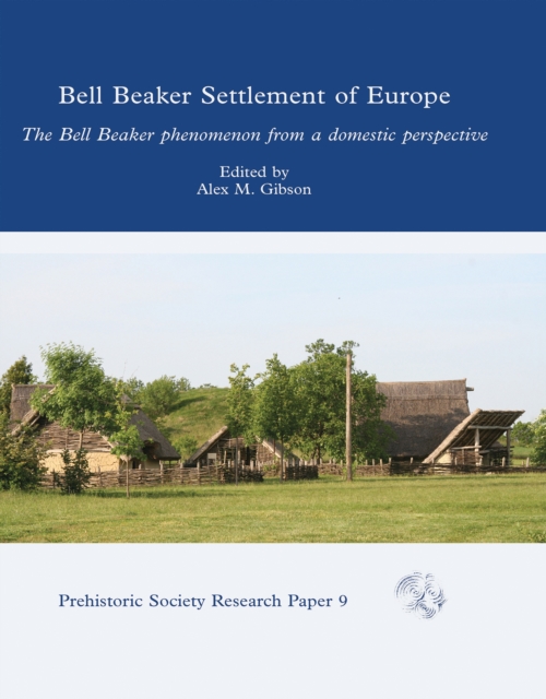 Bell Beaker Settlement of Europe : The Bell Beaker Phenomenon from a Domestic Perspective, EPUB eBook