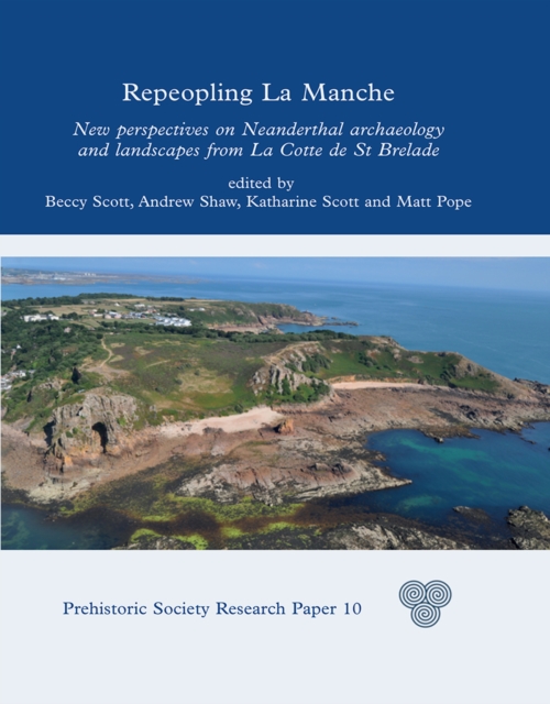 Repeopling La Manche : New Perspectives on Neanderthal Lifeways from La Cotte de St Brelade, EPUB eBook