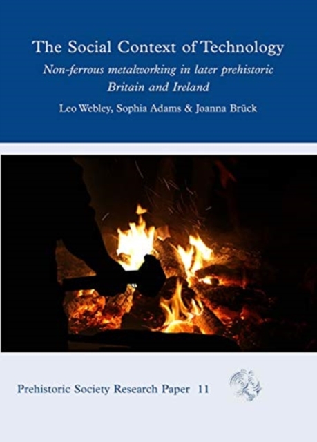 The Social Context of Technology : Non-ferrous Metalworking in Later Prehistoric Britain and Ireland, Hardback Book