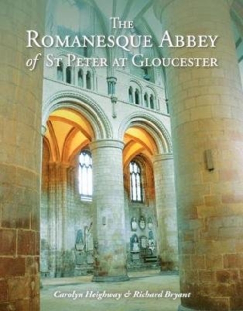 The Romanesque Abbey of St Peter at Gloucester, Paperback / softback Book