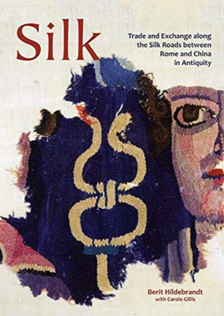 Silk : Trade and Exchange along the Silk Roads between Rome and China in Antiquity, Paperback / softback Book