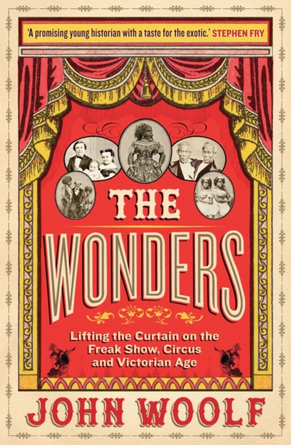 The Wonders : Lifting the Curtain on the Freak Show, Circus and Victorian Age, EPUB eBook