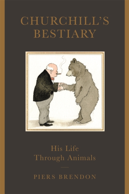 Churchill's Bestiary : His Life Through Animals, Hardback Book