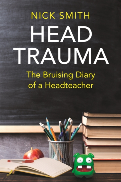 Head Trauma : The Bruising Diary of a Headteacher, Hardback Book