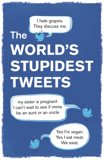 The World’s Stupidest Tweets, Paperback / softback Book