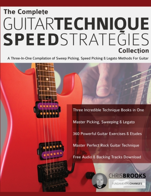 The Complete Guitar Technique Speed Strategies Collection : A Three-In-One Compilation of Sweep Picking, Speed Picking & Legato Methods For Guitar, Paperback / softback Book