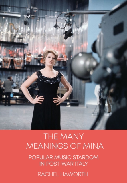 The Many Meanings of Mina : Popular Music Stardom in Post-war Italy, Hardback Book