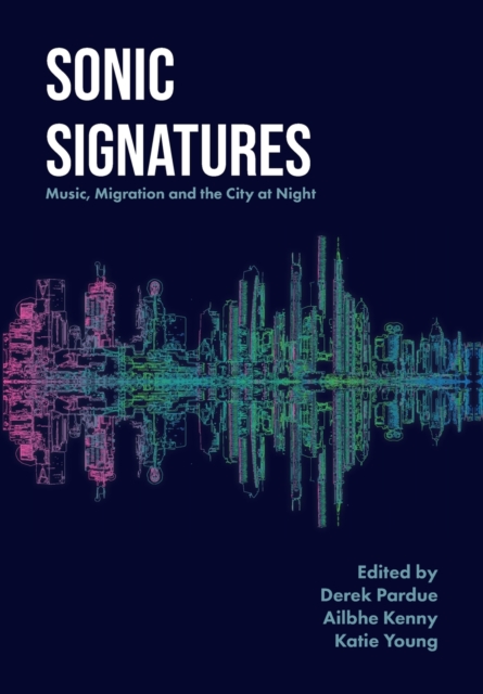 Sonic Signatures : Music, Migration and the City at Night, Paperback / softback Book