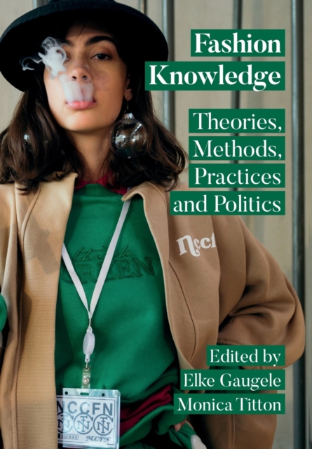 Fashion Knowledge : Theories, Methods, Practices and Politics, Paperback / softback Book