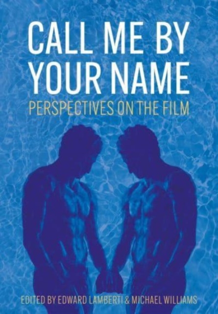 Call Me by Your Name : Perspectives on the Film, Hardback Book