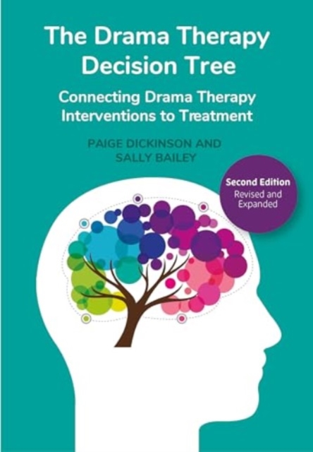 The Drama Therapy Decision Tree, 2nd Edition : Connecting Drama Therapy Interventions to Treatment, Hardback Book