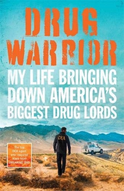 Drug Warrior : The gripping memoir from the top DEA agent who captured Mexican drug lord El Chapo, Paperback / softback Book