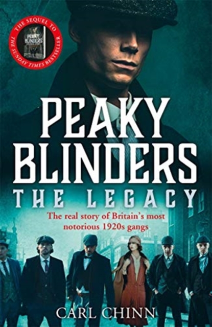 Peaky Blinders: The Legacy - The real story of Britain's most notorious 1920s gangs : As seen on BBC's The Real Peaky Blinders, Paperback / softback Book