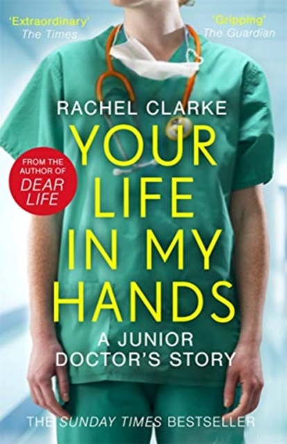 Your Life In My Hands - a Junior Doctor's Story : From the Sunday Times bestselling author of Dear Life, Paperback / softback Book