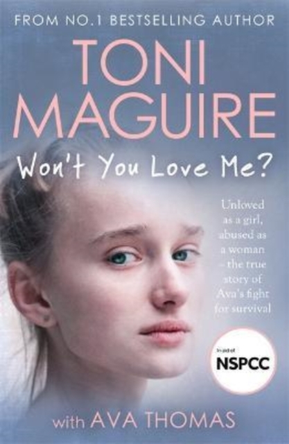 Won't You Love Me? : Unloved as a girl, abused as a woman – the true story of Ava’s fight for survival, from the No.1 bestseller, for fans of Cathy Glass, Paperback / softback Book