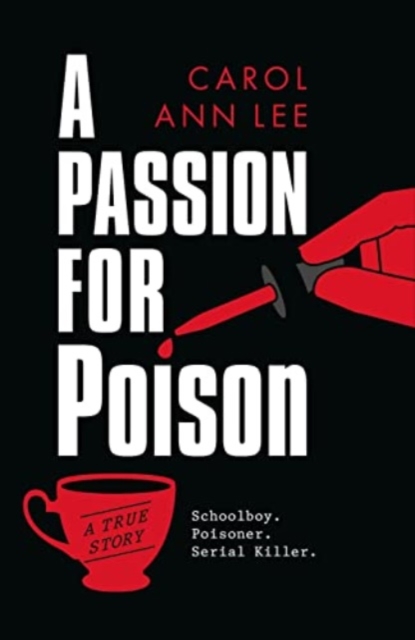 A Passion for Poison : Schoolboy. Poisoner. Serial Killer., Paperback / softback Book