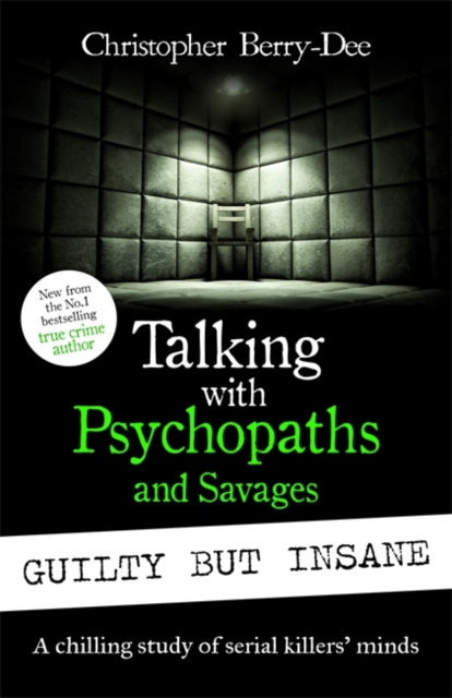 Talking with Psychopaths and Savages: Guilty but Insane, Paperback / softback Book