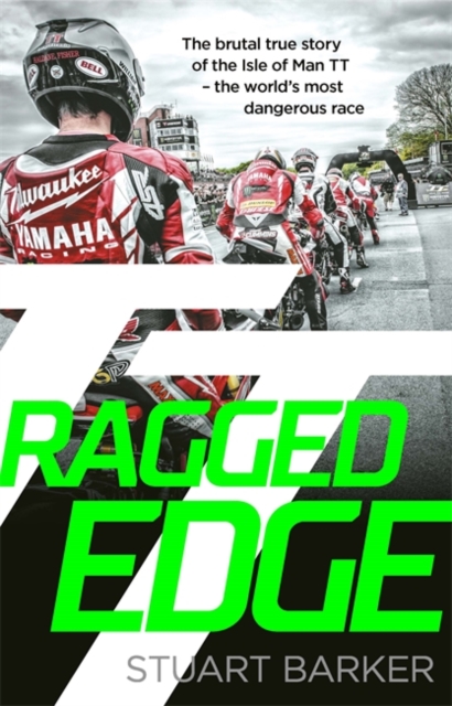 Ragged Edge : The brutal true story of the Isle of Man TT - the world's most dangerous race, Paperback / softback Book