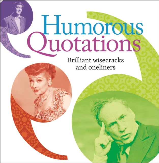 Humorous Quotations : Brilliant Wisecracks and Oneliners, Paperback / softback Book