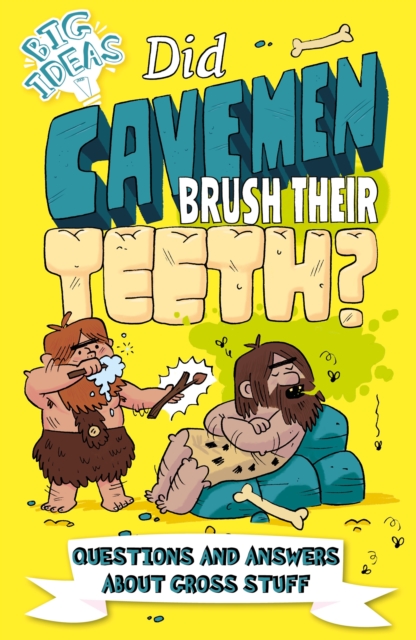 Did Cavemen Brush Their Teeth? : Questions and Answers About Gross Stuff, Paperback / softback Book