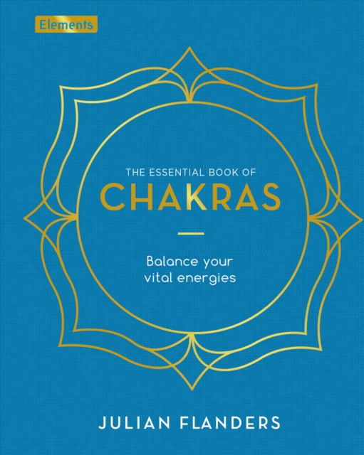 The Essential Book of Chakras : Balance Your Vital Energies, Hardback Book