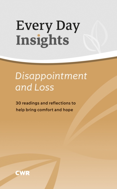 Every Day Insights: Disappointment & Loss : 30 readings and reflections to help bring comfort and hope, Paperback / softback Book