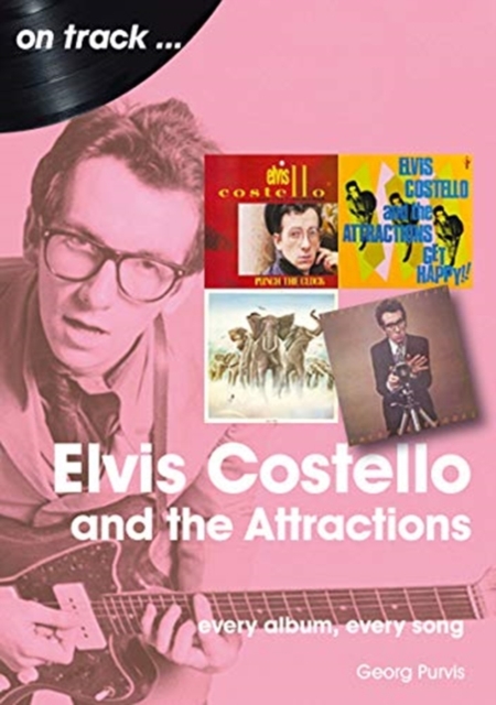 Elvis Costello And The Attractions: Every Album, Every Song, Paperback / softback Book