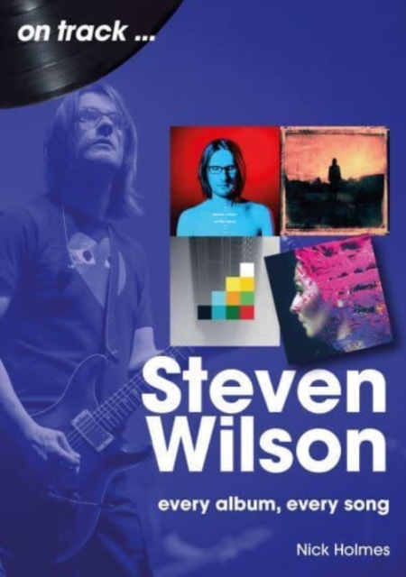 Steven Wilson On Track : Every Album, Every Song, Paperback / softback Book
