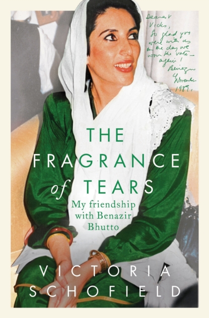 The Fragrance of Tears : My Friendship with Benazir Bhutto, Hardback Book