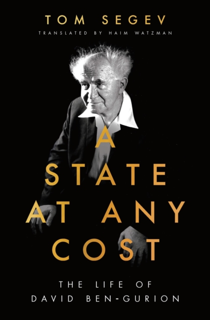 A State at Any Cost : The Life of David Ben-Gurion, Paperback / softback Book
