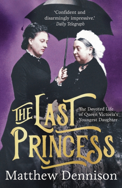 The Last Princess : The Devoted Life of Queen Victoria's Youngest Daughter, Paperback / softback Book