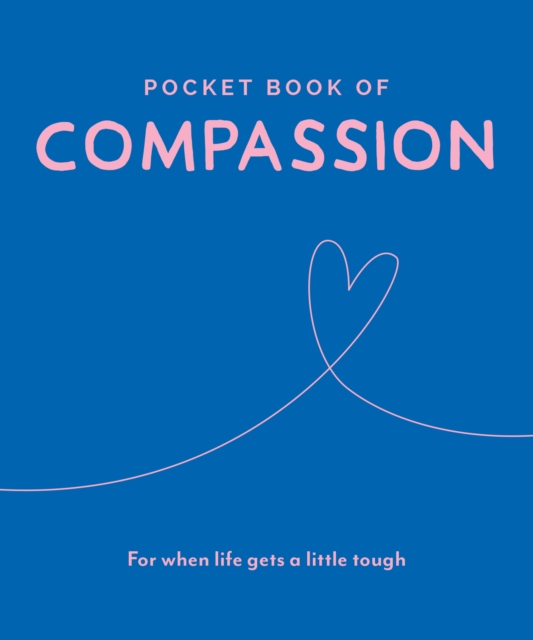 Pocket Book of Compassion : Your Daily Dose of Quotes to Inspire Compassion, Hardback Book