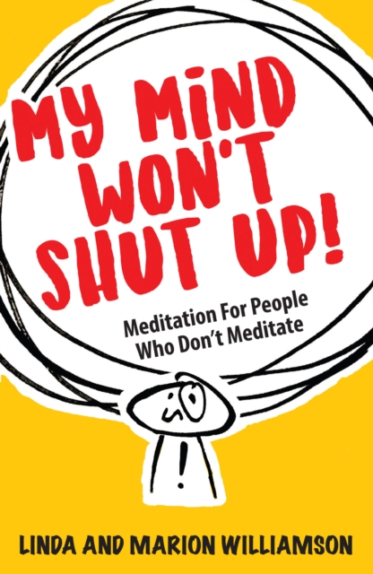 My Mind Won't Shut Up! : Meditation for People Who Don't Meditate, Paperback / softback Book
